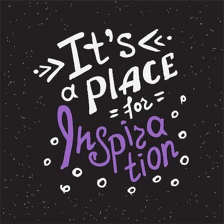 simsearch:400-08551668,k - It's a place for inspiration scribble handwritten design element for motivation and inspirational poster, t-shirt and bags, invitations and cards. Handdrawn lettering quote on black background Foto de stock - Super Valor sin royalties y Suscripción, Código: 400-08341306