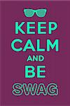 Keep calm and be swag, jacking of "Keep calm and carry on"