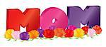 Happy Mothers Day Colorful MOM Alphabet Letters with Roses Isolated on White Background Illustration