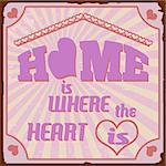Home is where the heart is vintage retro grunge poster, vector illustrator