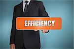 Businessman selecting the word efficiency written on orange tag on blue background
