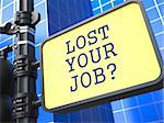 Business Concept. Lost your Job? Roadsign on Blue Background.