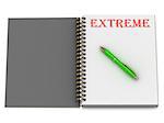 EXTREME inscription on notebook page and the green handle. 3D illustration isolated on white background