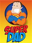 Vector - Super Hero Dad. Happy Fathers Day