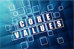 core values - text in 3d blue glass cubes with white letters, business cultural riches concept