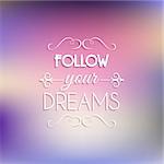 Inspirational quote background with the words follow your dreams