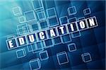 education - text in 3d blue glass cubes with white letters, business concept