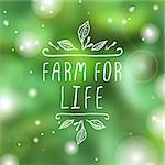 Hand-sketched typographic element. Farm for life  - product label on blurred background. Suitable for ads, signboards, packaging and identity and web designs.