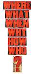 who, what, where, when, why, how questions  - brainstorming or decision making concept - a collage of isolated words in vintage letterpress wood type stained by red ink