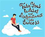 Turn your failures and disappointment into success. Handwritten lettering quote on blue background with young man sitting on the cloud in the sky and working with laptop.
