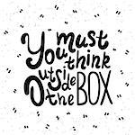 You must think outside the box handwritten design element with swirls. Hand drawn lettering quote on white background  for motivation and inspirational poster, t-shirt and banners