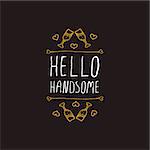 Saint Valentines day greeting card.  Hello handsome. Typographic banner with text and glasses of champagne. Vector handdrawn badge.