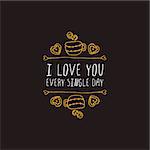 Saint Valentines day greeting card.  I love you every single day. Typographic banner with text,  cup and cookies. Vector handdrawn badge.