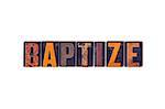 The word "Baptize" written in isolated vintage wooden letterpress type on a white background.