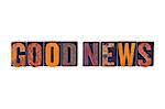 The word "Good News" written in isolated vintage wooden letterpress type on a white background.