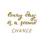 Every day is a second chance- hand painted ink pen modern calligraphy with the golden glitter texture. Inspirational motivational quote.