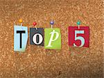 The words "TOP 5" written in cut ransom note style paper letters and pinned to a cork bulletin board. Vector EPS 10 illustration available.
