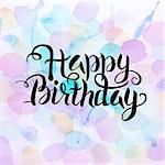 Happy Birthday Text over Watercolor Splashes. Vector Illustration of Watercolour Abstract Background. Handwritten Text. Creative Design.