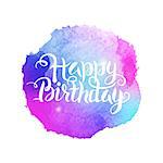 Happy Birthday Watercolor Concept. Vector Illustration of Watercolour Abstract Background. Handwritten Text. Creative Design.