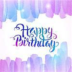 Watercolor Colorful Happy Birthday Lettering Background. Watercolour Abstract Background. Handwritten Text. Creative Design.