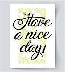 Phrase "Have a nice day!" Brush Pen lettering. Handwritten vector Illustration. Background includes seamless pattern with leaves.
