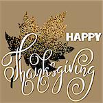 Happy Thanksgiving Day White hand lettering on golden background greeting card. Gold glitter leaf.