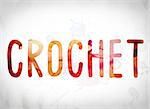 The word "Crochet" written in watercolor washes over a white paper background concept and theme.