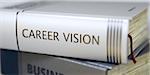 Career Vision - Book Title. Close-up of a Book with the Title on Spine Career Vision. Book in the Pile with the Title on the Spine Career Vision. Blurred Image with Selective focus. 3D Illustration.