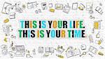 Multicolor Concept - This is Your Life. This is Your Time. - on White Brick Wall with Doodle Icons Around. Modern Illustration with Doodle Design Style.