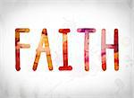 The word "Faith" written in watercolor washes over a white paper background concept and theme.