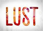 The word "Lust" written in watercolor washes over a white paper background concept and theme.