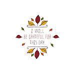 Handdrawn thanksgiving label with leaves and text on white background. I will be grateful for this day.