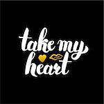 Take My Heart Handwritten Calligraphy. Vector Illustration of Lettering Love Design Element.