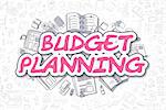 Doodle Illustration of Budget Planning, Surrounded by Stationery. Business Concept for Web Banners, Printed Materials.