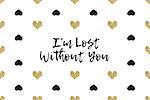 Valentine greeting card with text, black and gold hearts. Inscription - I am Lost Without You