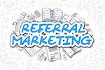 Referral Marketing - Sketch Business Illustration. Blue Hand Drawn Word Referral Marketing Surrounded by Stationery. Doodle Design Elements.