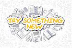 Try Something New - Hand Drawn Business Illustration with Business Doodles. Yellow Inscription - Try Something New - Cartoon Business Concept.
