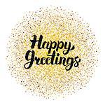 Happy Greetings Lettering over Gold. Vector Illustration of Calligraphy with Golden Sparkle Decoration.