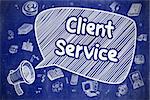 Speech Bubble with Text Client Service Doodle. Illustration on Blue Chalkboard. Advertising Concept. Client Service on Speech Bubble. Doodle Illustration of Shouting Mouthpiece. Advertising Concept.