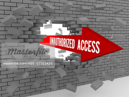 Arrow with words Unauthorized Access breaking brick wall. Concept 3D illustration.