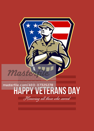 Greeting card poster showing illustration of an American solider military serviceman looking up with arms folded facing front with USA stars and stripes flag in background set inside crest shield with words Happy Veterans Day honoring all those who served.