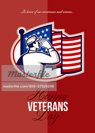 Greeting card poster showing illustration of an American soldier serviceman saluting USA stars and stripes flag viewed from rear set inside oval done in retro style with words Happy Veterans Day in honor of our servicemen and woman.