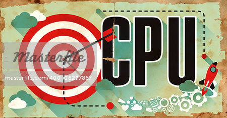 CPU - Central Processing Unit - Concept on Old Poster in Flat Design with Red Target, Rocket and Arrow. Business Concept.