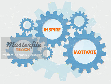 teach, inspire, motivate - text in colored grunge flat design gear wheels, education motivation concept words