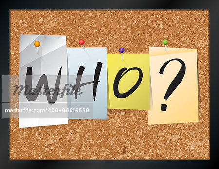 An illustration of the word "WHO?" written on pieces of colored paper pinned to a cork bulletin board. Vector EPS 10 available.