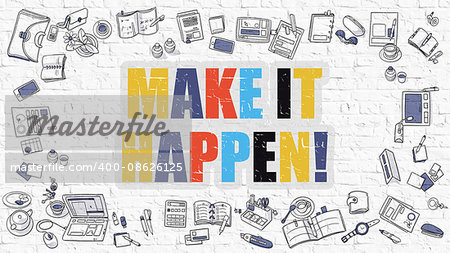 Make it Happen - Multicolor Concept with Doodle Icons Around on White Brick Wall Background. Modern Illustration with Elements of Doodle Design Style.