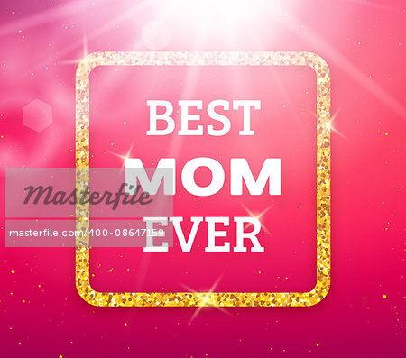 Best Mom Ever. Happy Mothers Day typographic background. Golden quote frame with greetings for Mothers Day. Greeting card for mammy with pink background. Vector illustration