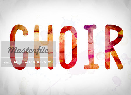 The word "Choir" written in watercolor washes over a white paper background concept and theme.