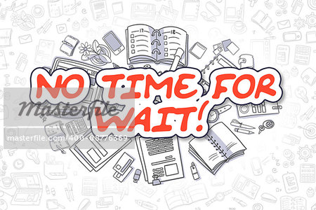 Business Illustration of No Time For Wait. Doodle Red Inscription Hand Drawn Doodle Design Elements. No Time For Wait Concept.