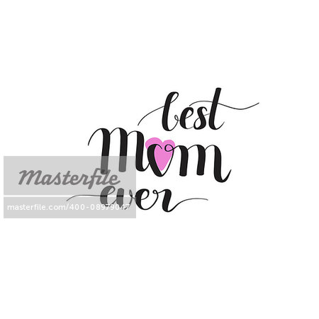 Best Mom ever digitally drawn calligraphy imitation Mother's Day design